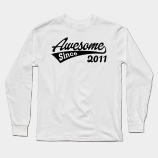 Awesome Since 2011 Long Sleeve T-Shirt